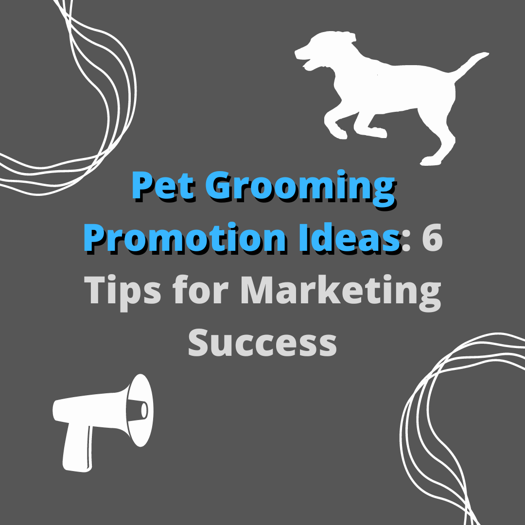 Pet Grooming Promotion Ideas 6 Tips For Marketing Success 